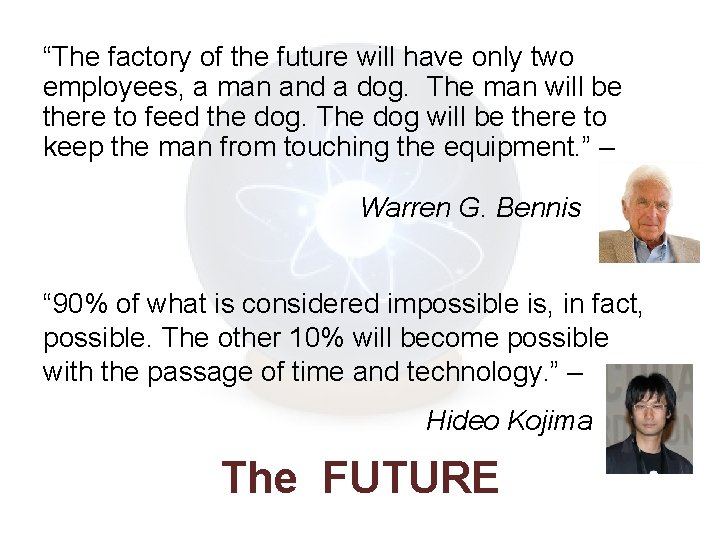 “The factory of the future will have only two employees, a man and a