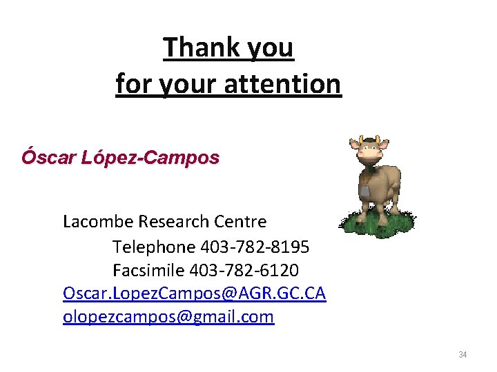 Thank you for your attention Óscar López-Campos Lacombe Research Centre Telephone 403 -782 -8195