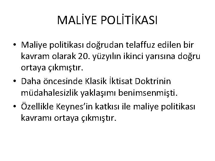 MALİYE POLİTİKASI • Maliye politikası doğrudan telaffuz edilen bir kavram olarak 20. yüzyılın ikinci