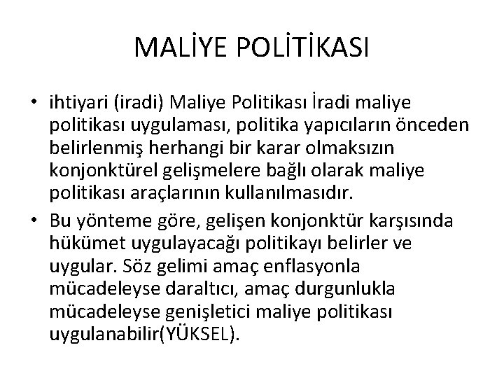 MALİYE POLİTİKASI • ihtiyari (iradi) Maliye Politikası İradi maliye politikası uygulaması, politika yapıcıların önceden