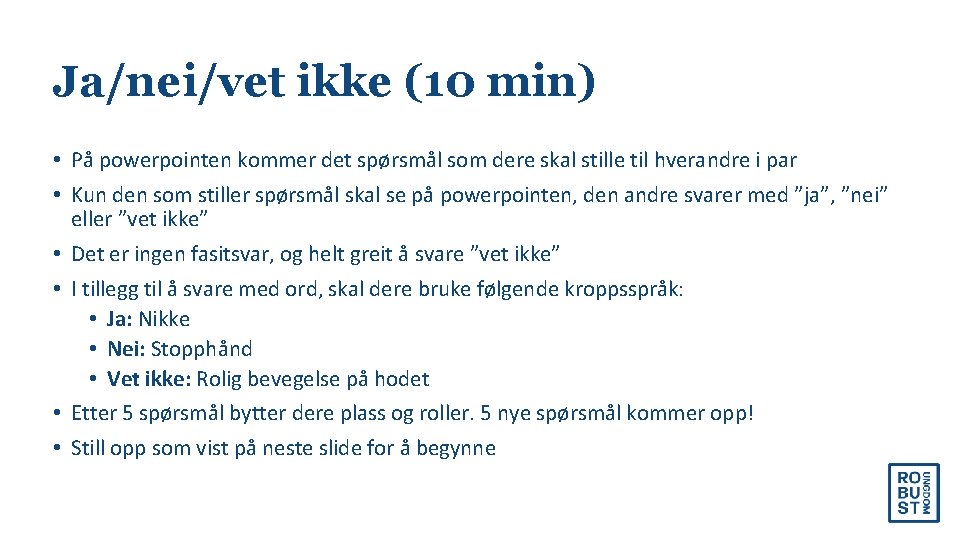 Ja/nei/vet ikke (10 min) • På powerpointen kommer det spørsmål som dere skal stille