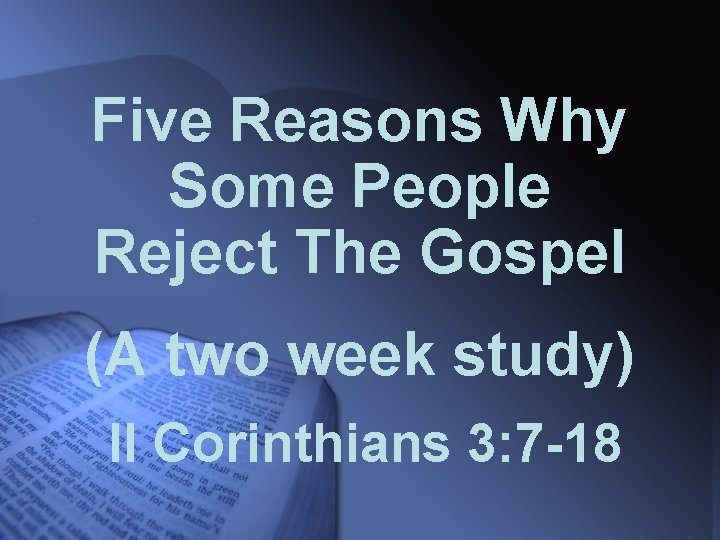 Five Reasons Why Some People Reject The Gospel (A two week study) II Corinthians