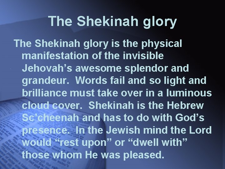 The Shekinah glory is the physical manifestation of the invisible Jehovah’s awesome splendor and