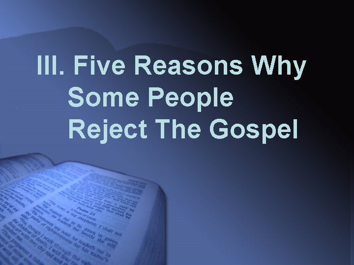 III. Five Reasons Why Some People Reject The Gospel 