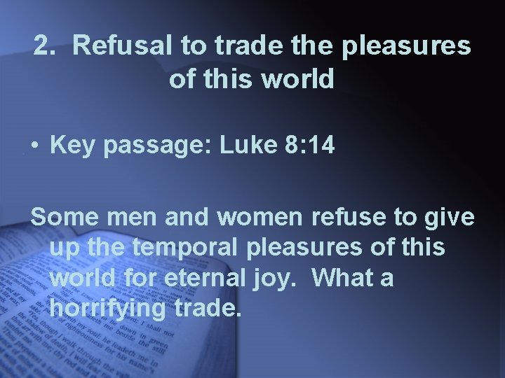 2. Refusal to trade the pleasures of this world • Key passage: Luke 8: