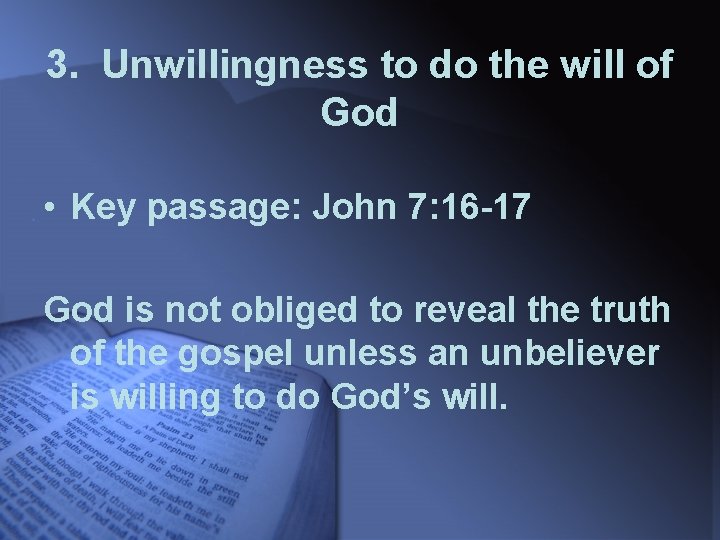 3. Unwillingness to do the will of God • Key passage: John 7: 16