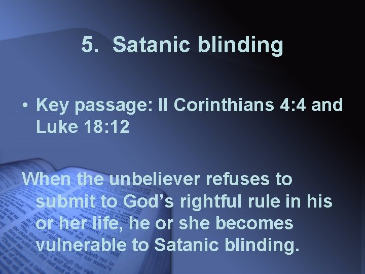 5. Satanic blinding • Key passage: II Corinthians 4: 4 and Luke 18: 12