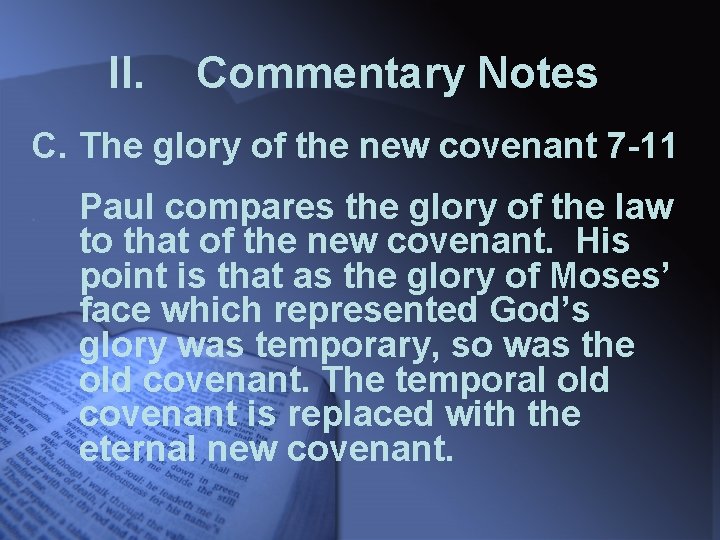 II. Commentary Notes C. The glory of the new covenant 7 -11 Paul compares