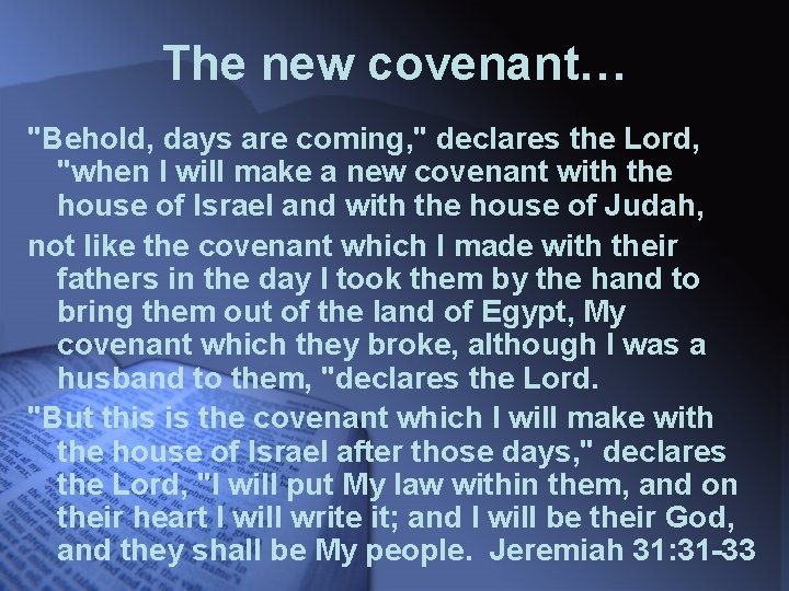 The new covenant… "Behold, days are coming, " declares the Lord, "when I will