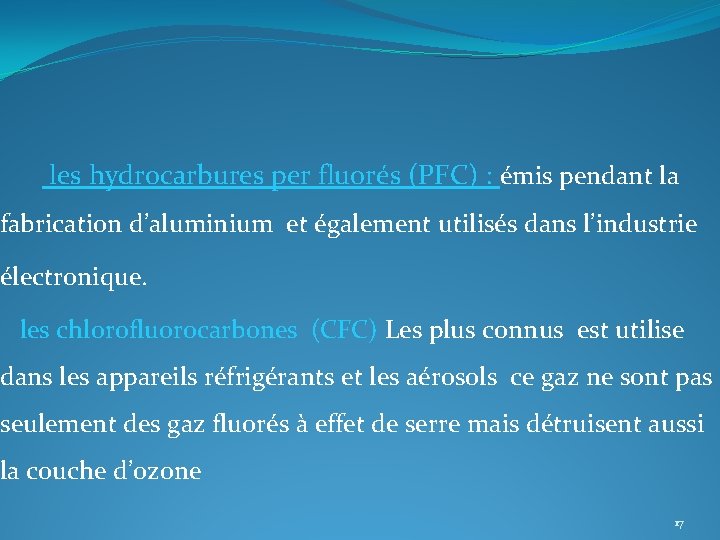 les hydrocarbures per fluorés (PFC) : émis pendant la fabrication d’aluminium et également utilisés les hydrocarbures per fluorés (PFC) : émis pendant la fabrication d’aluminium et également utilisés