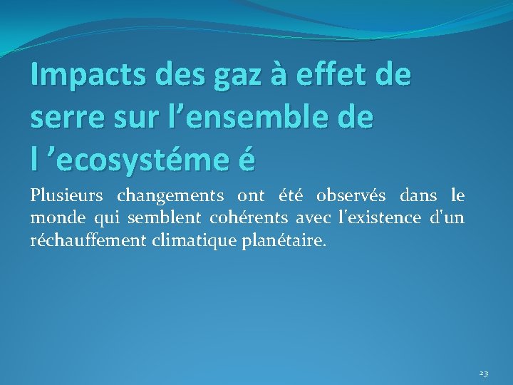 Impacts des gaz à effet de serre sur l’ensemble de l ’ecosystéme é Plusieurs Impacts des gaz à effet de serre sur l’ensemble de l ’ecosystéme é Plusieurs