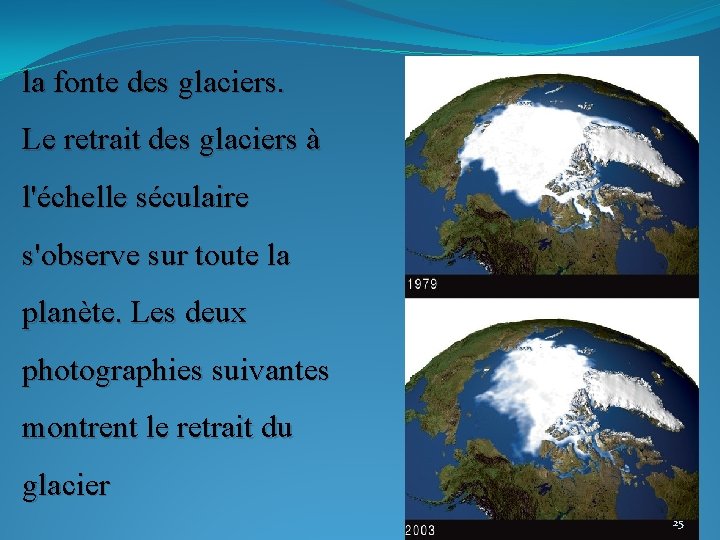 la fonte des glaciers. Le retrait des glaciers à l'échelle séculaire s'observe sur toute la fonte des glaciers. Le retrait des glaciers à l'échelle séculaire s'observe sur toute