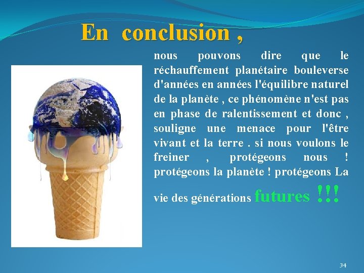 En conclusion , nous pouvons dire que le réchauffement planétaire bouleverse d'années en années En conclusion , nous pouvons dire que le réchauffement planétaire bouleverse d'années en années
