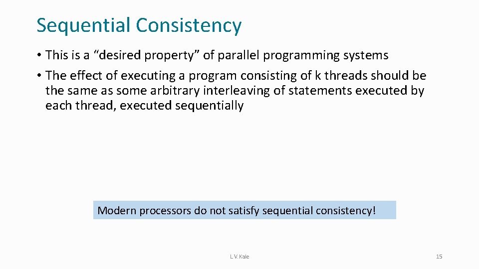 Sequential Consistency • This is a “desired property” of parallel programming systems • The