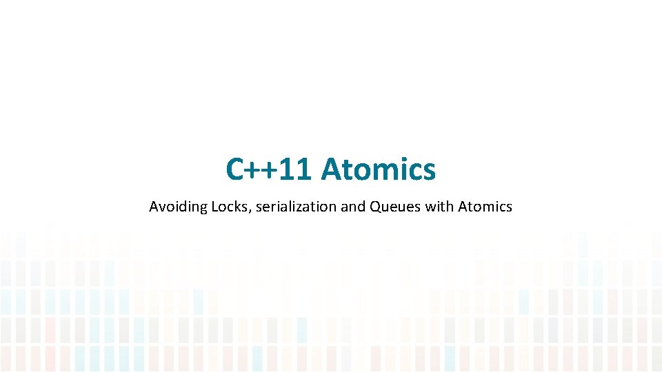 C++11 Atomics Avoiding Locks, serialization and Queues with Atomics 