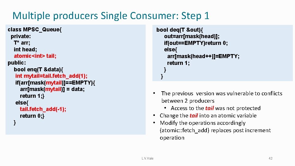 Multiple producers Single Consumer: Step 1 class MPSC_Queue{ private: T* arr; int head; atomic<int>