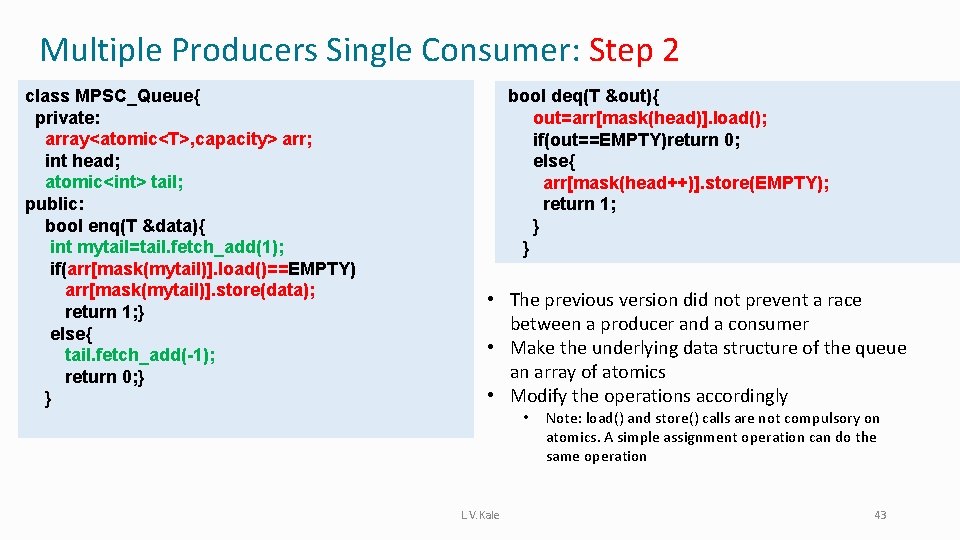 Multiple Producers Single Consumer: Step 2 class MPSC_Queue{ private: array<atomic<T>, capacity> arr; int head;