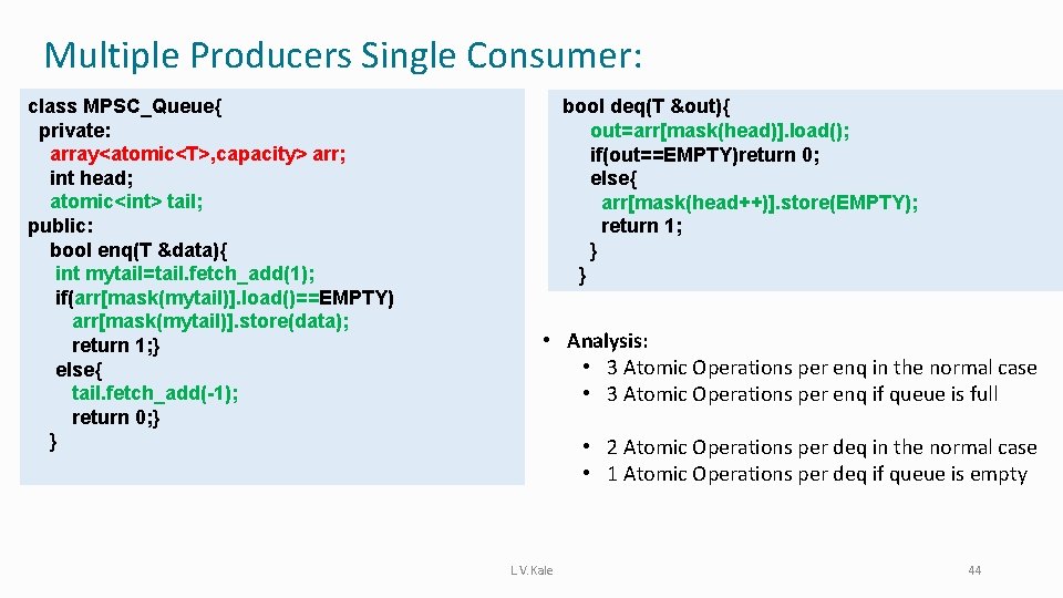 Multiple Producers Single Consumer: class MPSC_Queue{ private: array<atomic<T>, capacity> arr; int head; atomic<int> tail;