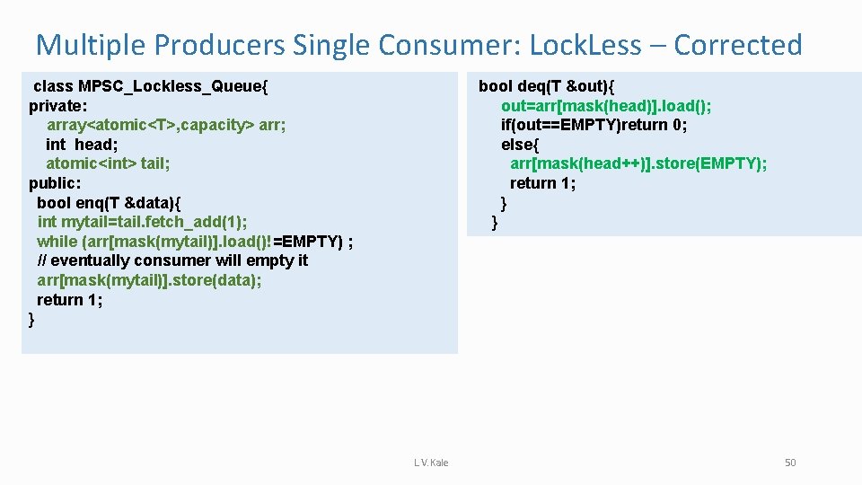 Multiple Producers Single Consumer: Lock. Less – Corrected class MPSC_Lockless_Queue{ private: array<atomic<T>, capacity> arr;