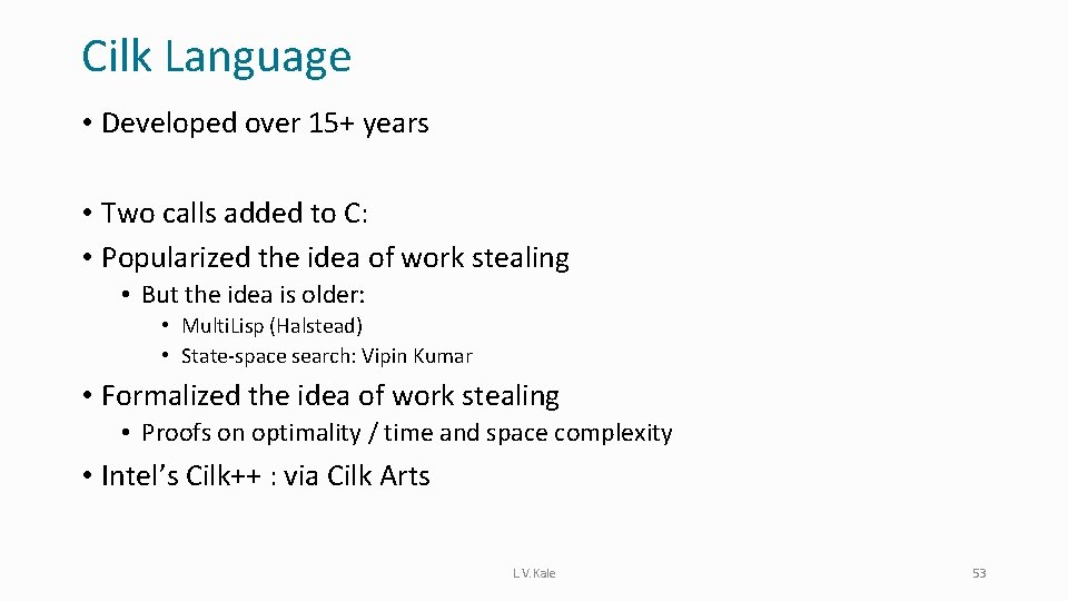 Cilk Language • Developed over 15+ years • Two calls added to C: •