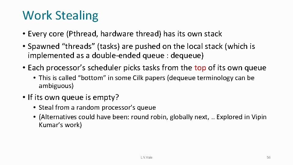 Work Stealing • Every core (Pthread, hardware thread) has its own stack • Spawned