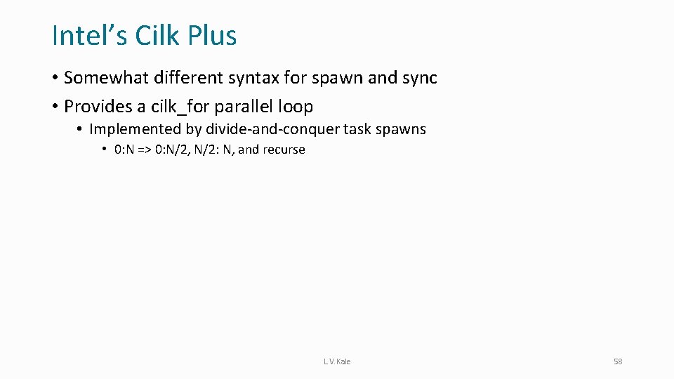 Intel’s Cilk Plus • Somewhat different syntax for spawn and sync • Provides a