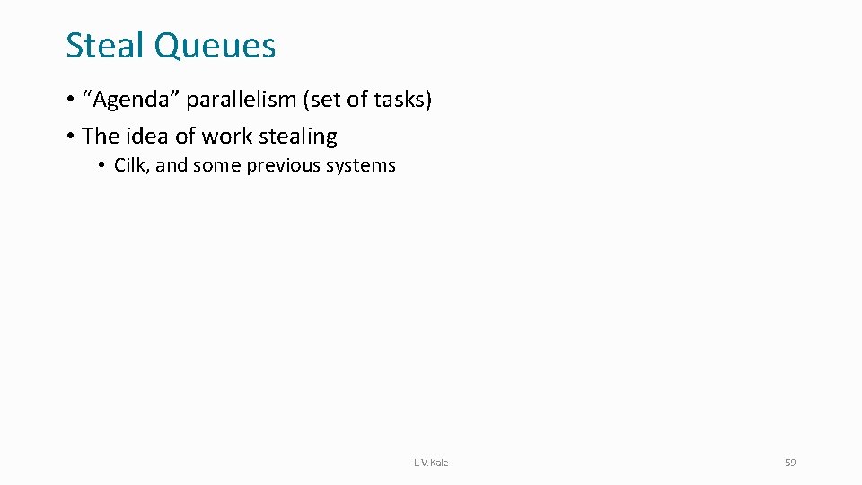 Steal Queues • “Agenda” parallelism (set of tasks) • The idea of work stealing