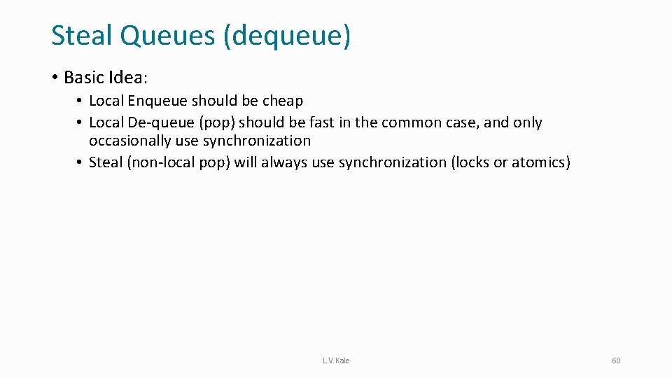 Steal Queues (dequeue) • Basic Idea: • Local Enqueue should be cheap • Local