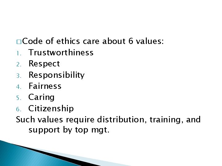 � Code of ethics care about 6 values: 1. Trustworthiness 2. Respect 3. Responsibility � Code of ethics care about 6 values: 1. Trustworthiness 2. Respect 3. Responsibility
