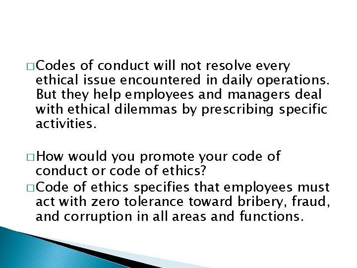 � Codes of conduct will not resolve every ethical issue encountered in daily operations. � Codes of conduct will not resolve every ethical issue encountered in daily operations.