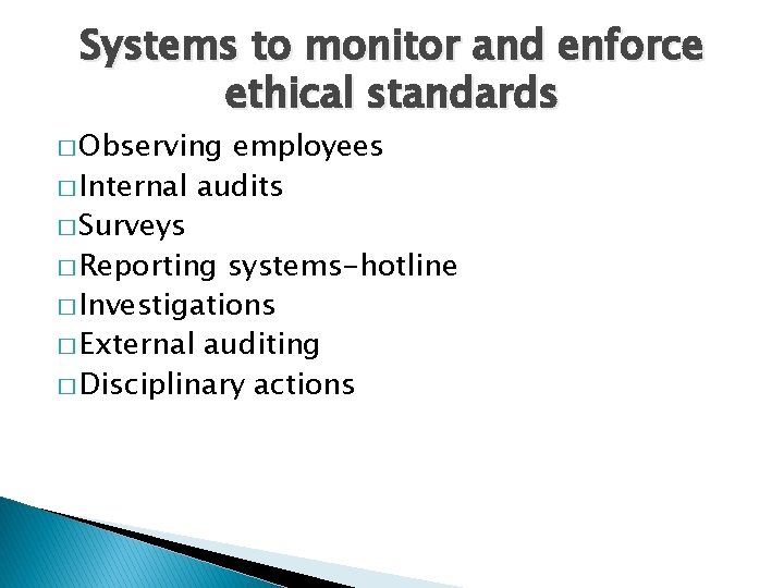 Systems to monitor and enforce ethical standards � Observing employees � Internal audits � Systems to monitor and enforce ethical standards � Observing employees � Internal audits �
