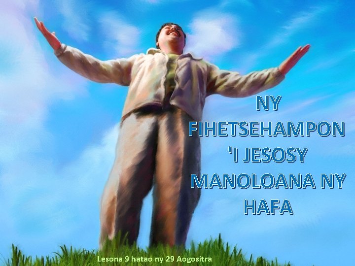 NY FIHETSEHAMPON 'I JESOSY MANOLOANA NY HAFA Lesona 9 hatao ny 29 Aogositra 