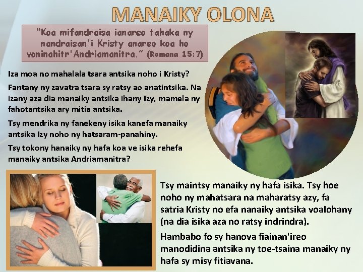 MANAIKY OLONA “Koa mifandraisa ianareo tahaka ny nandraisan'i Kristy anareo koa ho voninahitr'Andriamanitra. ”