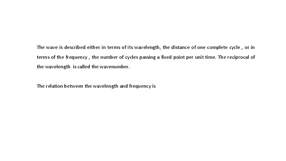 The wave is described either in terms of its wavelength, the distance of one
