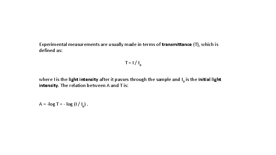 Experimental measurements are usually made in terms of transmittance (T), which is defined as: