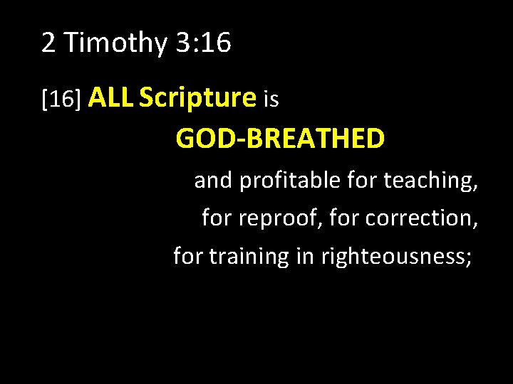 2 Timothy 3: 16 [16] ALL Scripture is GOD-BREATHED and profitable for teaching, for