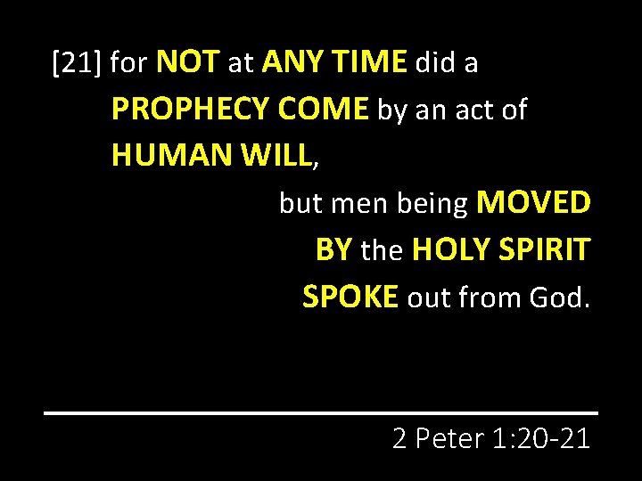 [21] for NOT at ANY TIME did a PROPHECY COME by an act of