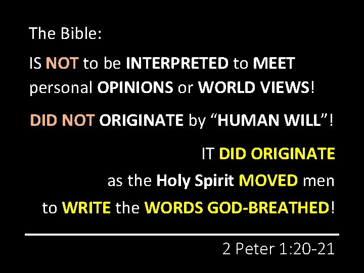 The Bible: IS NOT to be INTERPRETED to MEET personal OPINIONS or WORLD VIEWS!