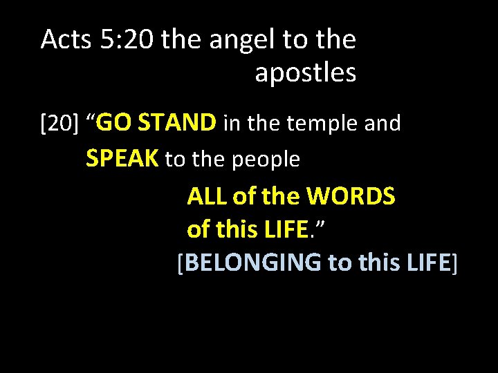 Acts 5: 20 the angel to the apostles [20] “GO STAND in the temple