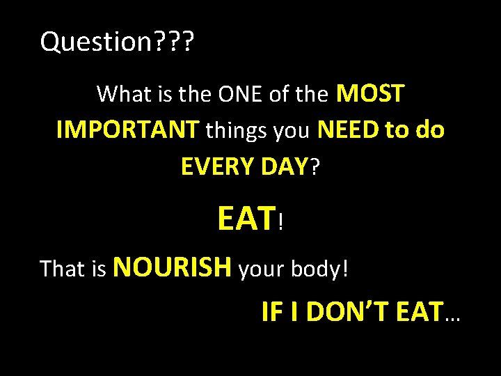 Question? ? ? What is the ONE of the MOST IMPORTANT things you NEED