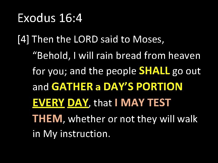 Exodus 16: 4 [4] Then the LORD said to Moses, “Behold, I will rain