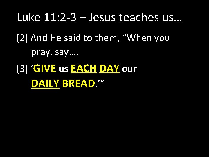 Luke 11: 2 -3 – Jesus teaches us… [2] And He said to them,