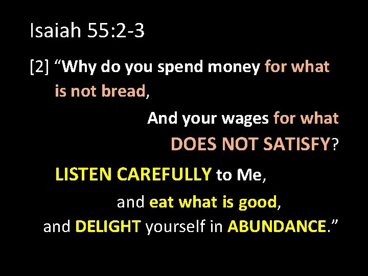 Isaiah 55: 2 -3 [2] “Why do you spend money for what is not