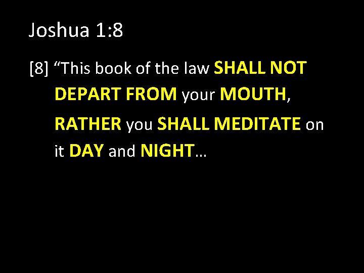 Joshua 1: 8 [8] “This book of the law SHALL NOT DEPART FROM your