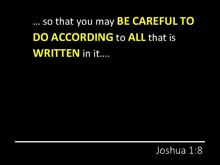 … so that you may BE CAREFUL TO DO ACCORDING to ALL that is