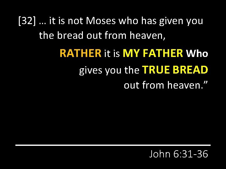 [32] … it is not Moses who has given you the bread out from
