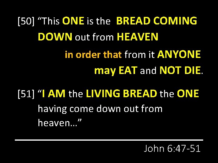 [50] “This ONE is the BREAD COMING DOWN out from HEAVEN in order that