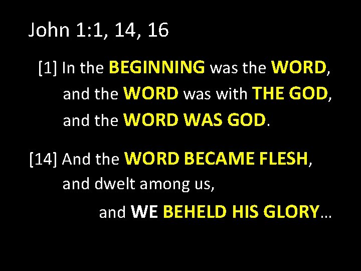 John 1: 1, 14, 16 [1] In the BEGINNING was the WORD, and the