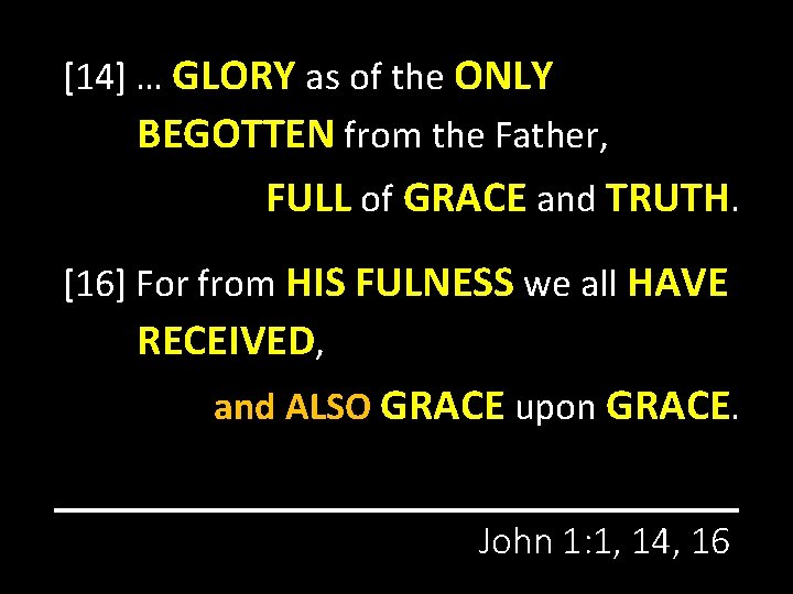 [14] … GLORY as of the ONLY BEGOTTEN from the Father, FULL of GRACE
