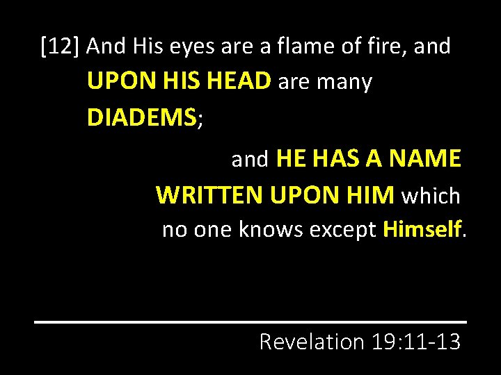 [12] And His eyes are a flame of fire, and UPON HIS HEAD are